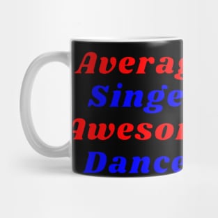 Average Singer Awesome Dancer Mug